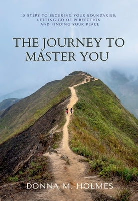 The Journey to Master You by Holmes, Donna M.