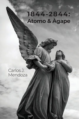 1844-2844: Atomo & Àgape by Mendoza, Carlos J.
