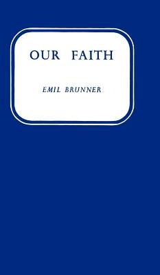 Our Faith by Brunner, Emil