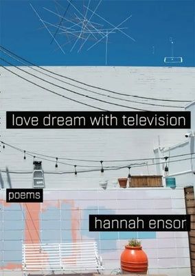 Love Dream with Television by Ensor, Hannah