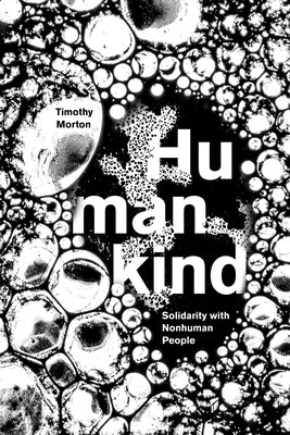 Humankind: Solidarity with Nonhuman People by Morton, Timothy