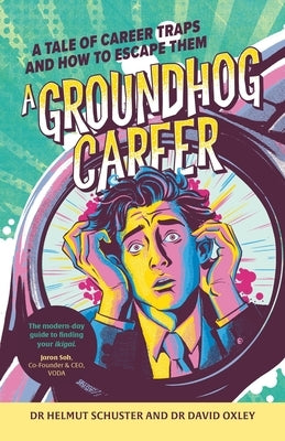 A Groundhog Career: A Tale of Career Traps and How to Escape Them by Schuster, Helmut