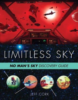 Limitless Sky: No Man's Sky Unofficial Discovery Guide by Cork, Jeff