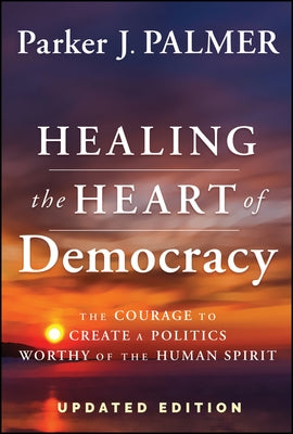Healing the Heart of Democracy by Palmer, Parker J.
