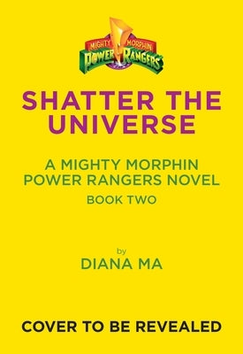 Shatter the Universe (Mighty Morphin Power Rangers Book 2) by Ma, Diana