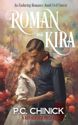 Roman and Kira: An Enduring Romance Amid Civil Unrest by Chinick, P. C.