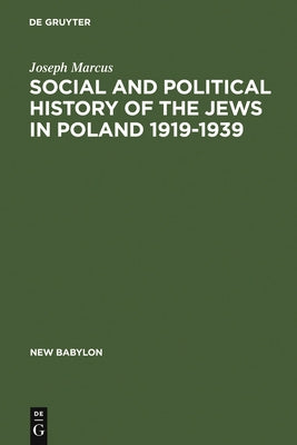 Social and Political History of the Jews in Poland 1919-1939 by Marcus, Joseph