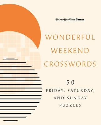 New York Times Games Wonderful Weekend Crosswords: 50 Friday, Saturday, and Sunday Puzzles by New York Times