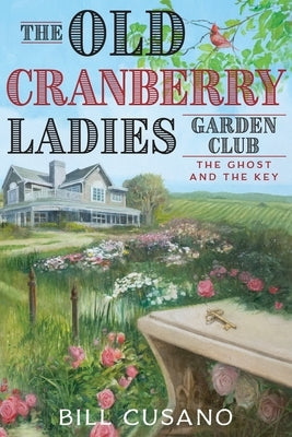 The Old Cranberry Ladies Garden Club: The Ghost and The Key by Cusano, Bill