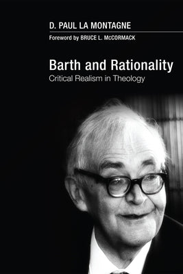 Barth and Rationality: Critical Realism in Theology by La Montagne, D. Paul