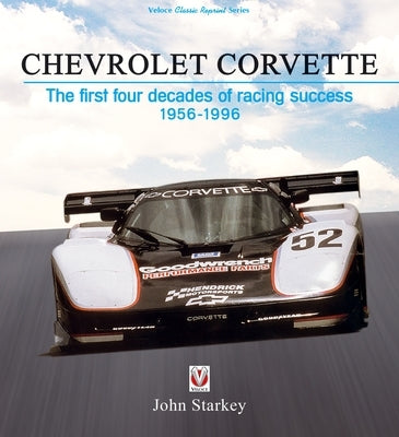 Chevrolet Corvette: The First Four Decades of Racing Success 1956-1996 by Starkey, John