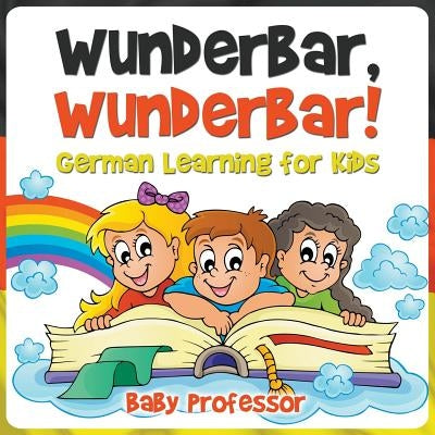 Wunderbar, Wunderbar! German Learning for Kids by Baby Professor