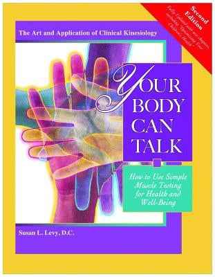 Your Body Can Talk: How to Use Simple Muscle Testing for Health and Well Being by Levy D. C., Susan L.