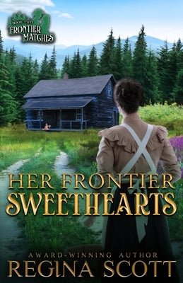 Her Frontier Sweethearts: A Sweet, Clean Western Romance by Scott, Regina