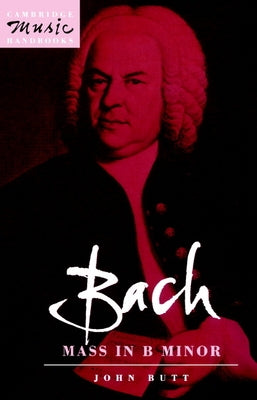 Bach: Mass in B Minor by Butt, John