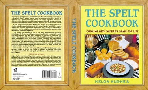 The Spelt Cookbook: Cooking with Nature's Grain for Life by Hughes, Helga