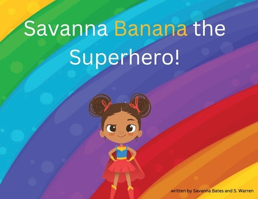 Savanna Banana "A Girl Superhero" by Bates, Savanna