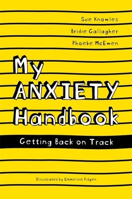 My Anxiety Handbook: Getting Back on Track by Knowles, Sue