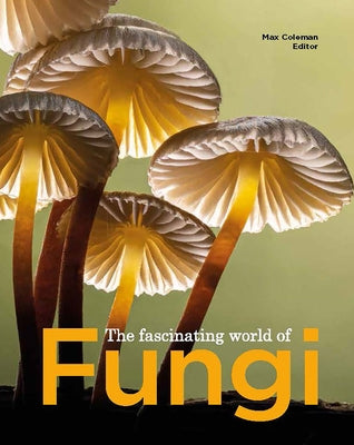 The Fascinating World of Fungi by Coleman, Max