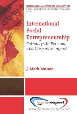 International Social Entrepreneurship: Pathways to Personal and Corporate Impact by Munoz, J. Mark