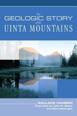 Geologic Story of the Uinta Mountains by Hansen, Wallace