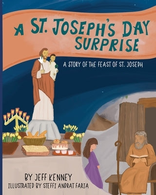 A St. Joseph's Day Surprise: A Story of the Feast of St. Joseph by Kenney, Jeff