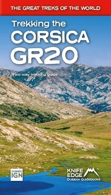 Trekking the Corsica Gr20: Two-Way Trekking Guide: Real Ign Maps 1:25,000 by McCluggage, Andrew