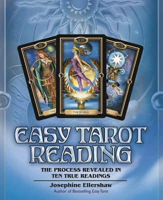 Easy Tarot Reading: The Process Revealed in Ten True Readings by Ellershaw, Josephine