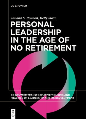 Personal Leadership in the Age of No Retirement by S. Rowson, Tatiana