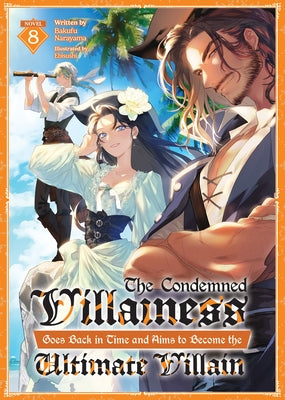 The Condemned Villainess Goes Back in Time and Aims to Become the Ultimate Villain (Light Novel) Vol. 8 by Narayama, Bakufu