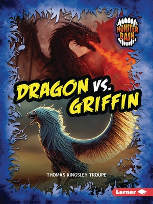 Dragon vs. Griffin: A Legendary Smackdown by Troupe, Thomas Kingsley