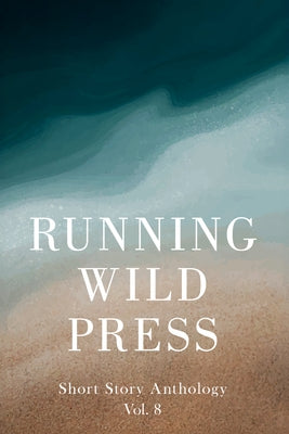 Running Wild Press Short Story Anthology, Volume 8 by Williams, Mark