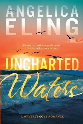 Uncharted Waters: A Waverly Cove Romance by Eling, Angelica