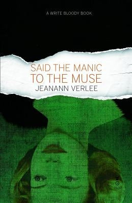 Said The Manic To The Muse by Verlee, Jeanann