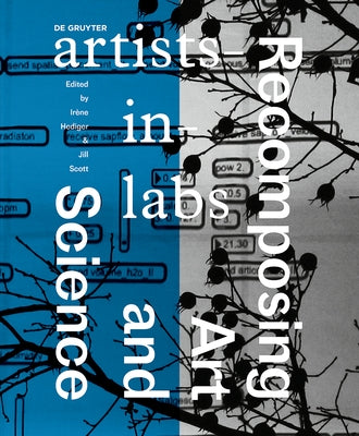 Recomposing Art and Science: Artists-In-Labs by Hediger, Irene