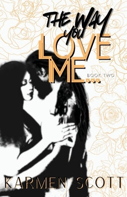 The Way You Love Me... by Scott, Karmen