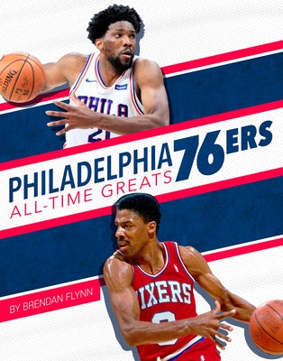 Philadelphia 76ers All-Time Greats by Flynn, Brendan