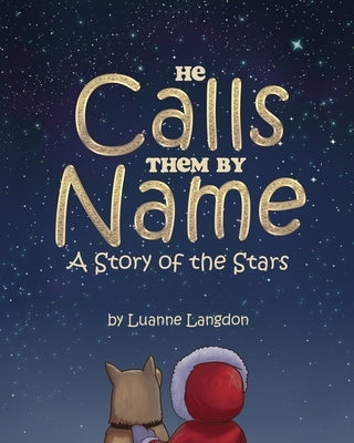 He Calls Them By Name: A Story of the Stars by Langdon, Luanne