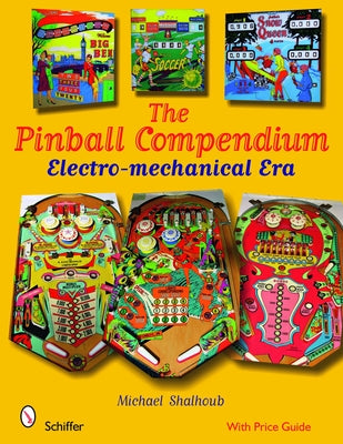 Pinball Compendium: The Electro-Mechanical Era by Shalhoub, Michael