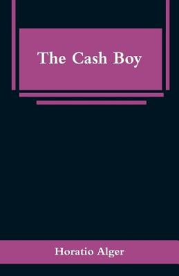 The Cash Boy by Alger, Horatio