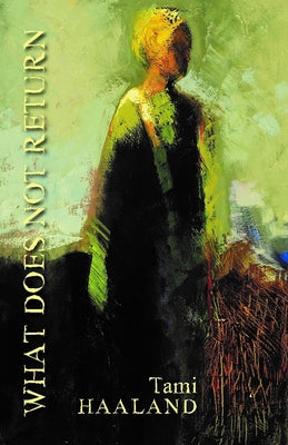 What Does Not Return by Haaland, Tami