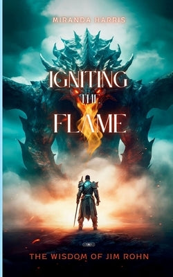 Igniting the Flame: The Wisdom of Jim Rohn by Harris, Miranda