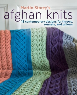 Afghan Knits: 18 Contemporary Designs for Throws, Runners, and Pillows by Storey, Martin