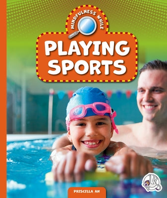 Mindfulness While Playing Sports by An, Priscilla