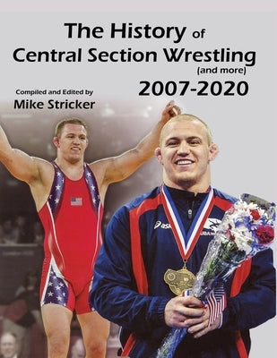 The History of Central Section Wrestling and more (2007-2020) by Stricker, Mike