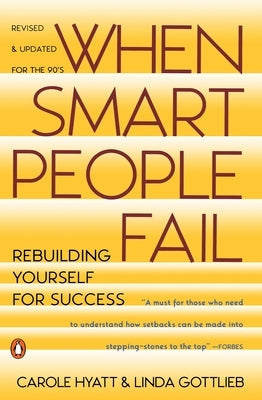 When Smart People Fail: Rebuilding Yourself for Success; Revised Edition by Hyatt, Carole