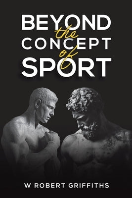 Beyond the Concept of Sport by Griffiths, W. Robert