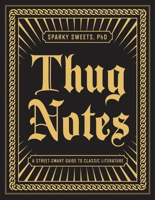 Thug Notes: A Street-Smart Guide to Classic Literature by Sweets, Sparky