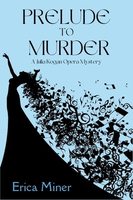 Prelude to Murder: A Julia Kogan Opera Mystery by Miner, Erica