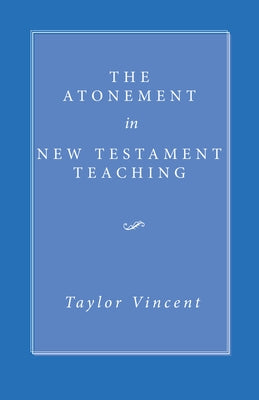 The Atonement in New Testament Teaching by Taylor, Vincent
